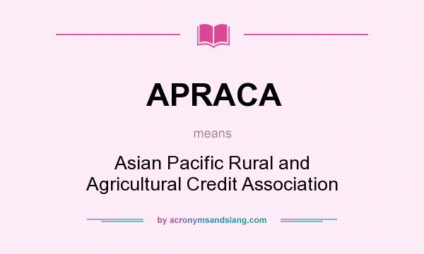 What does APRACA mean? It stands for Asian Pacific Rural and Agricultural Credit Association