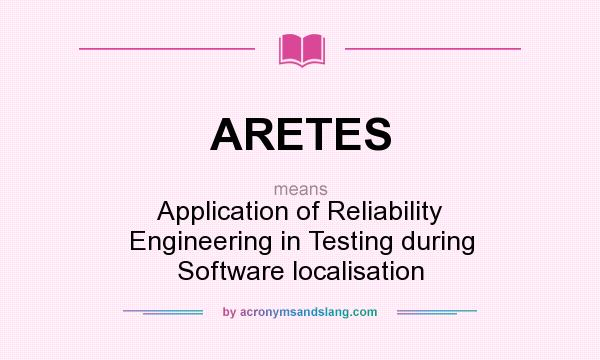 What does ARETES mean? It stands for Application of Reliability Engineering in Testing during Software localisation