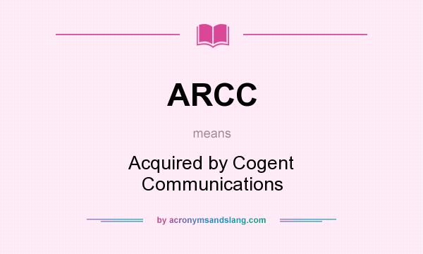 What does ARCC mean? It stands for Acquired by Cogent Communications