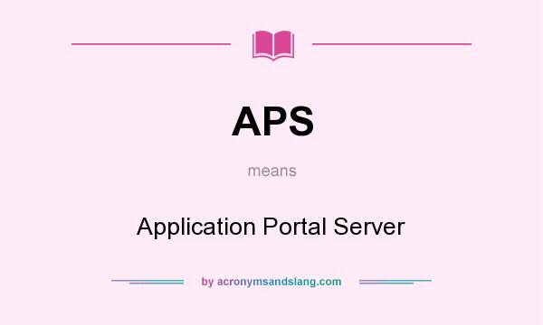 What does APS mean? It stands for Application Portal Server