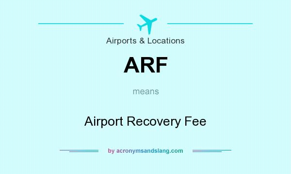 What does ARF mean? It stands for Airport Recovery Fee