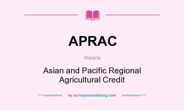 What does APRAC mean? It stands for Asian and Pacific Regional Agricultural Credit