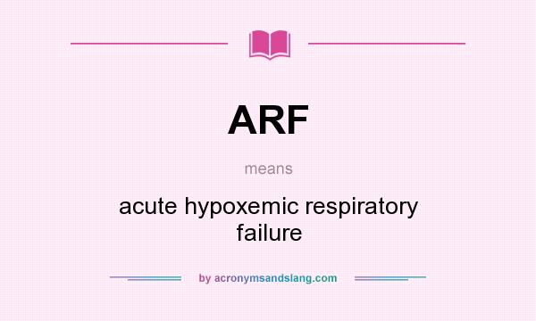 What does ARF mean? It stands for acute hypoxemic respiratory failure