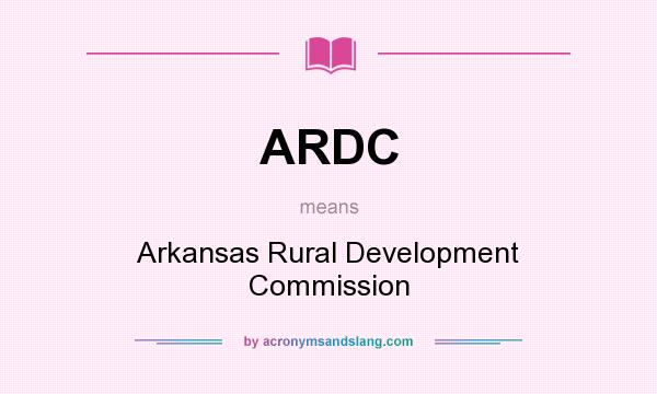 What does ARDC mean? It stands for Arkansas Rural Development Commission