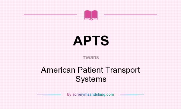 What does APTS mean? It stands for American Patient Transport Systems
