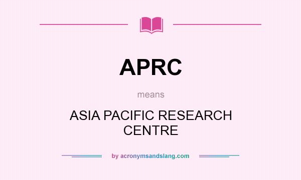What does APRC mean? It stands for ASIA PACIFIC RESEARCH CENTRE