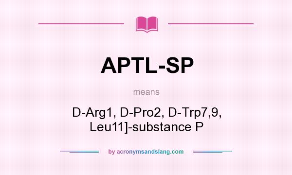 What does APTL-SP mean? It stands for D-Arg1, D-Pro2, D-Trp7,9, Leu11]-substance P