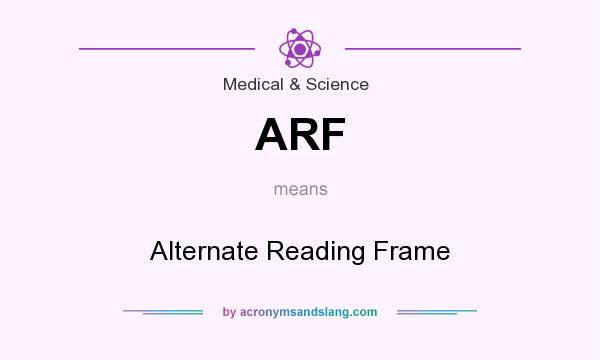 What does ARF mean? It stands for Alternate Reading Frame