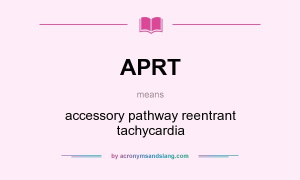 What does APRT mean? It stands for accessory pathway reentrant tachycardia