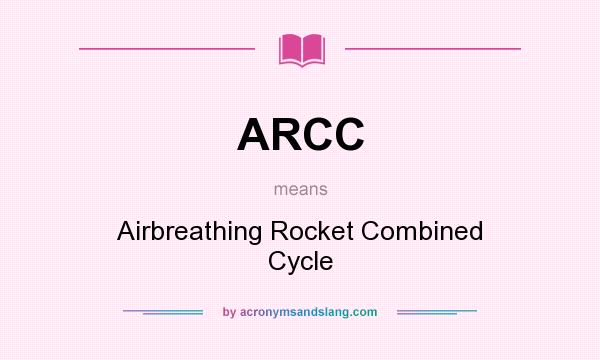 What does ARCC mean? It stands for Airbreathing Rocket Combined Cycle