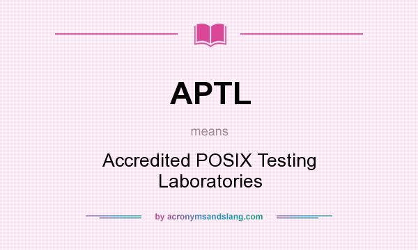 What does APTL mean? It stands for Accredited POSIX Testing Laboratories