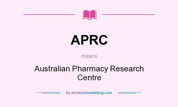 What does APRC mean? It stands for Australian Pharmacy Research Centre