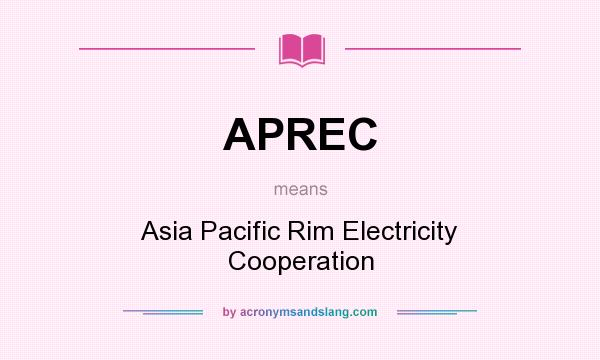 What does APREC mean? It stands for Asia Pacific Rim Electricity Cooperation