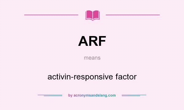 What does ARF mean? It stands for activin-responsive factor