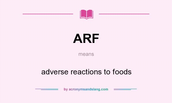 What does ARF mean? It stands for adverse reactions to foods