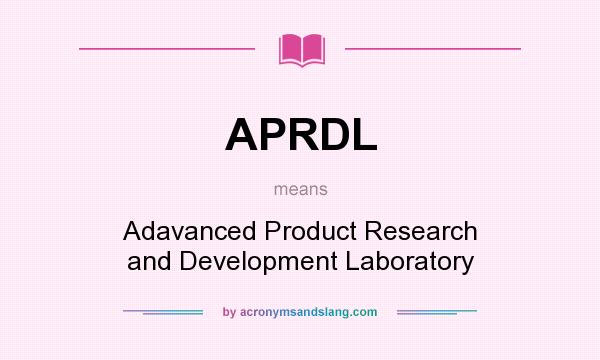 What does APRDL mean? It stands for Adavanced Product Research and Development Laboratory