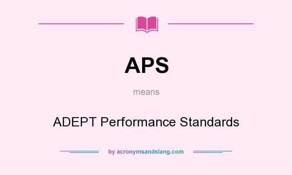 What does APS mean? It stands for ADEPT Performance Standards