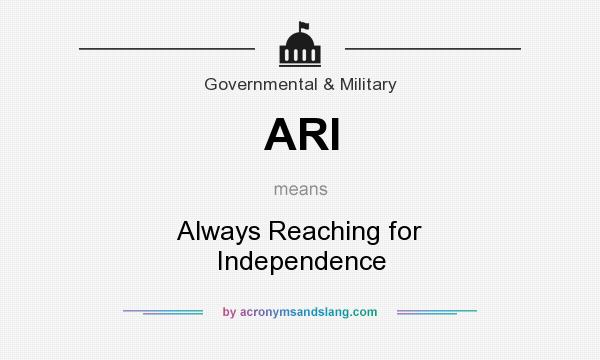 What does ARI mean? It stands for Always Reaching for Independence