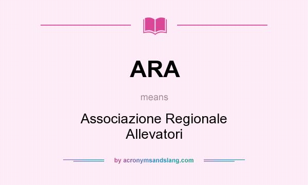 What does ARA mean? It stands for Associazione Regionale Allevatori