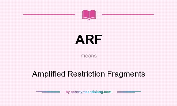 What does ARF mean? It stands for Amplified Restriction Fragments