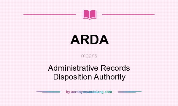 What does ARDA mean? It stands for Administrative Records Disposition Authority