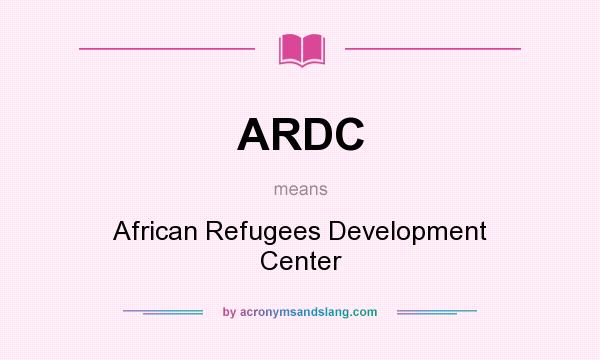 What does ARDC mean? It stands for African Refugees Development Center