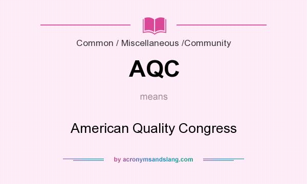 What does AQC mean? It stands for American Quality Congress