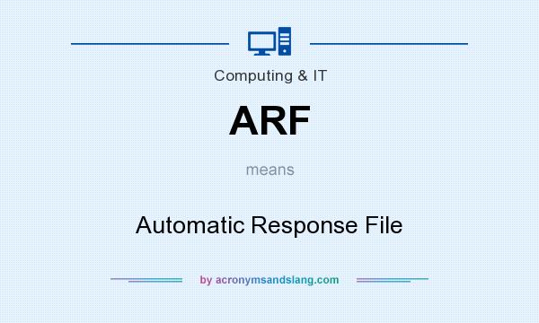 What does ARF mean? It stands for Automatic Response File