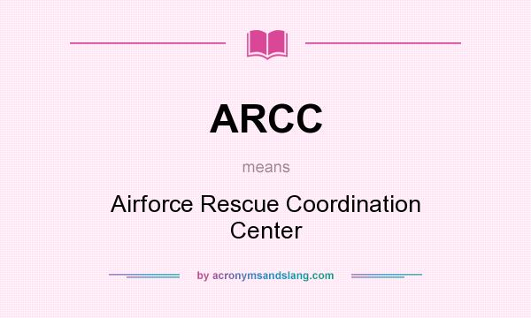 What does ARCC mean? It stands for Airforce Rescue Coordination Center