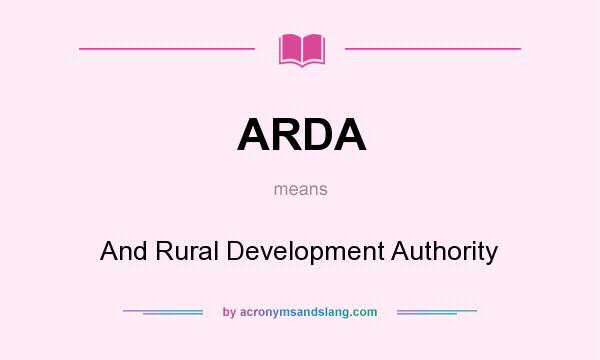 What does ARDA mean? It stands for And Rural Development Authority
