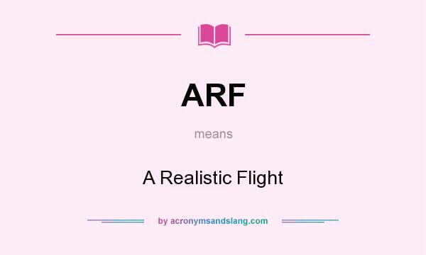 What does ARF mean? It stands for A Realistic Flight