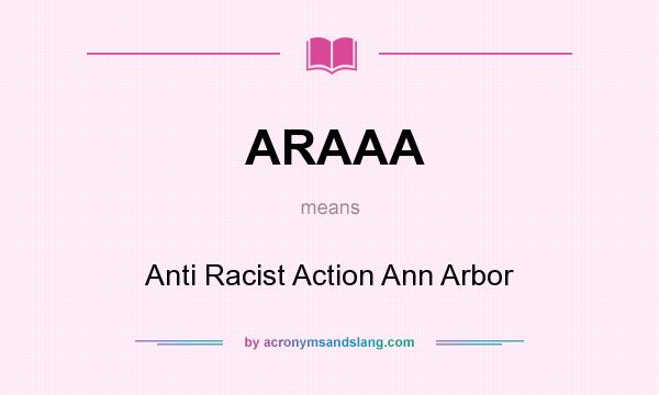 What does ARAAA mean? It stands for Anti Racist Action Ann Arbor