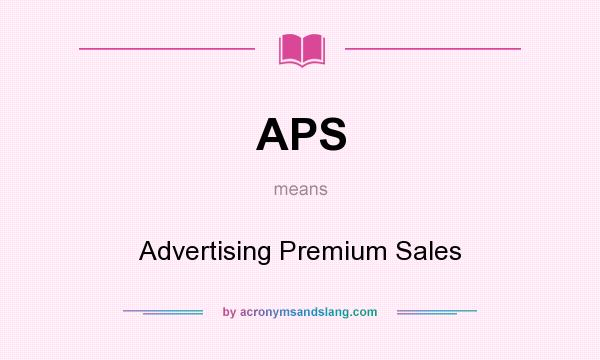What does APS mean? It stands for Advertising Premium Sales