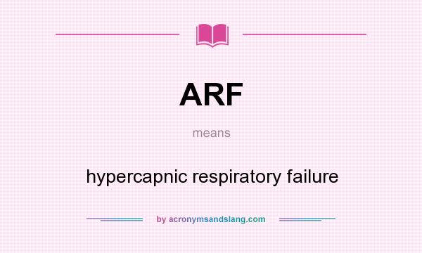 What does ARF mean? It stands for hypercapnic respiratory failure