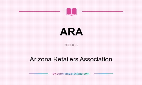 What does ARA mean? It stands for Arizona Retailers Association