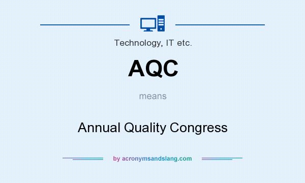 What does AQC mean? It stands for Annual Quality Congress