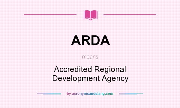 What does ARDA mean? It stands for Accredited Regional Development Agency