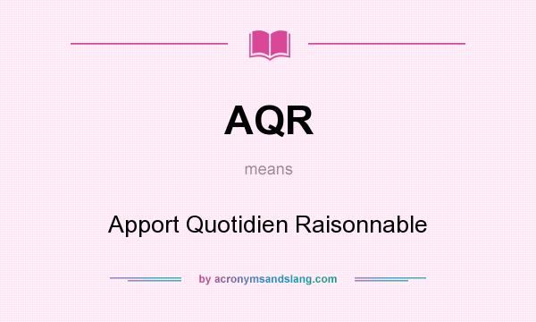 What does AQR mean? It stands for Apport Quotidien Raisonnable