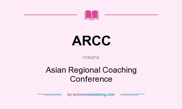 What does ARCC mean? It stands for Asian Regional Coaching Conference