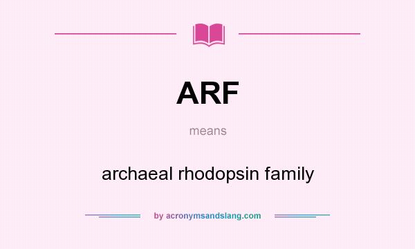 What does ARF mean? It stands for archaeal rhodopsin family