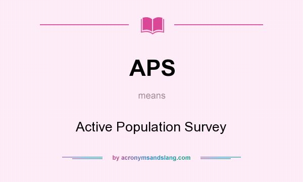 What does APS mean? It stands for Active Population Survey