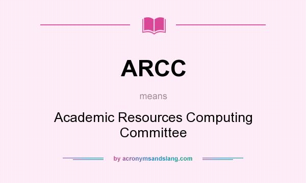 What does ARCC mean? It stands for Academic Resources Computing Committee