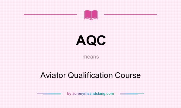 What does AQC mean? It stands for Aviator Qualification Course