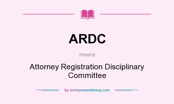 What does ARDC mean? It stands for Attorney Registration Disciplinary Committee