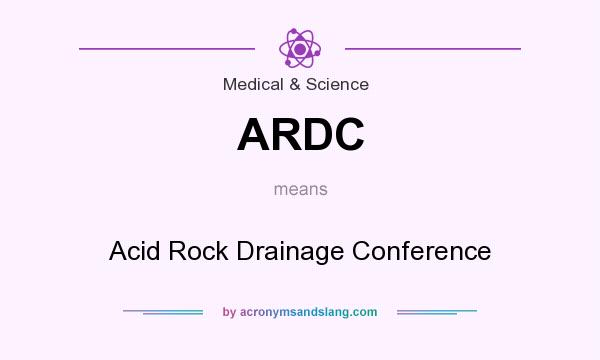 What does ARDC mean? It stands for Acid Rock Drainage Conference
