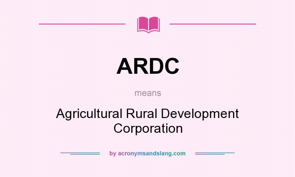 What does ARDC mean? It stands for Agricultural Rural Development Corporation