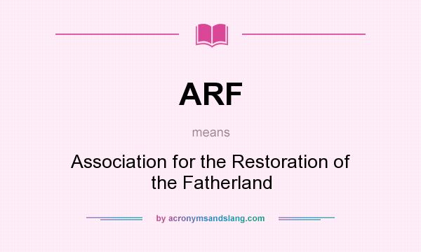 What does ARF mean? It stands for Association for the Restoration of the Fatherland