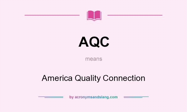 What does AQC mean? It stands for America Quality Connection