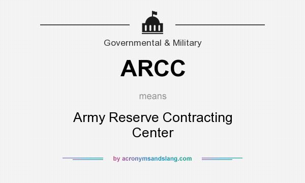 What does ARCC mean? It stands for Army Reserve Contracting Center