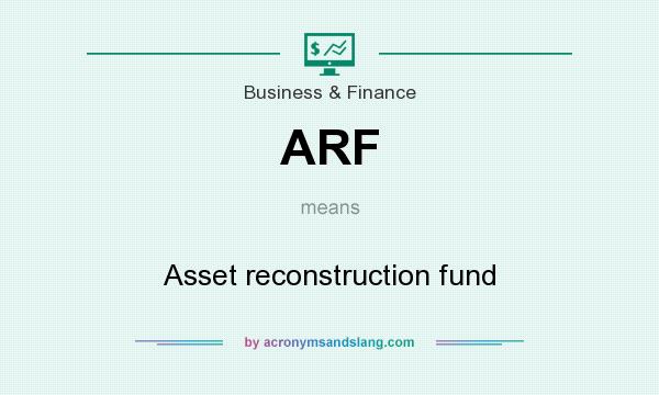 What does ARF mean? It stands for Asset reconstruction fund